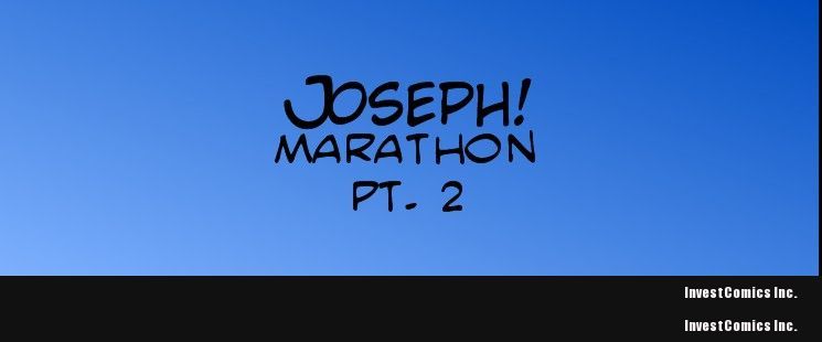 Joseph! Marathon pt. 2