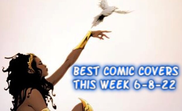 Best Comic Book Covers This Week 6-8-22