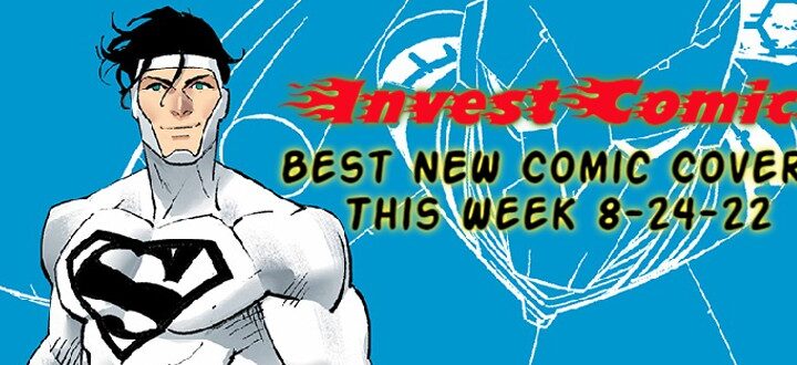 Best NEW Comic Covers This Week 8-24-22