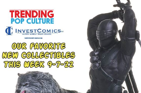 Our Favorite NEW Collectibles This Week 9-7-22