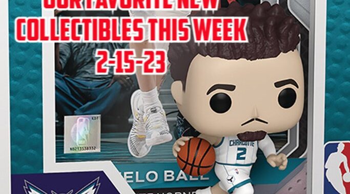 Our Favorite NEW Collectibles This Week 2-15-23