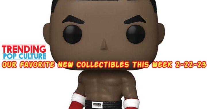 Our Favorite NEW Collectibles This Week 2-22-23