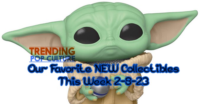 Our Favorite NEW Collectibles This Week 2-8-23