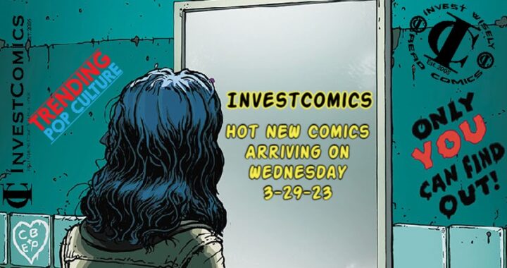 Hot NEW Comics Arriving On Wednesday 3-29-23