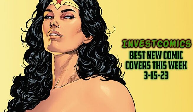 Best NEW Comic Covers This Week 3-15-23