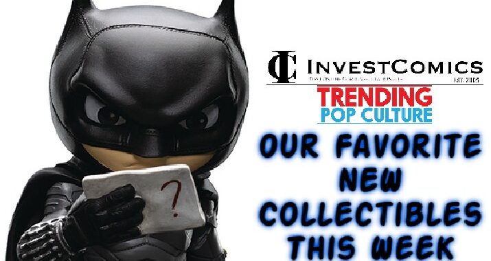 Our Favorite NEW Collectibles This Week 4-19-23
